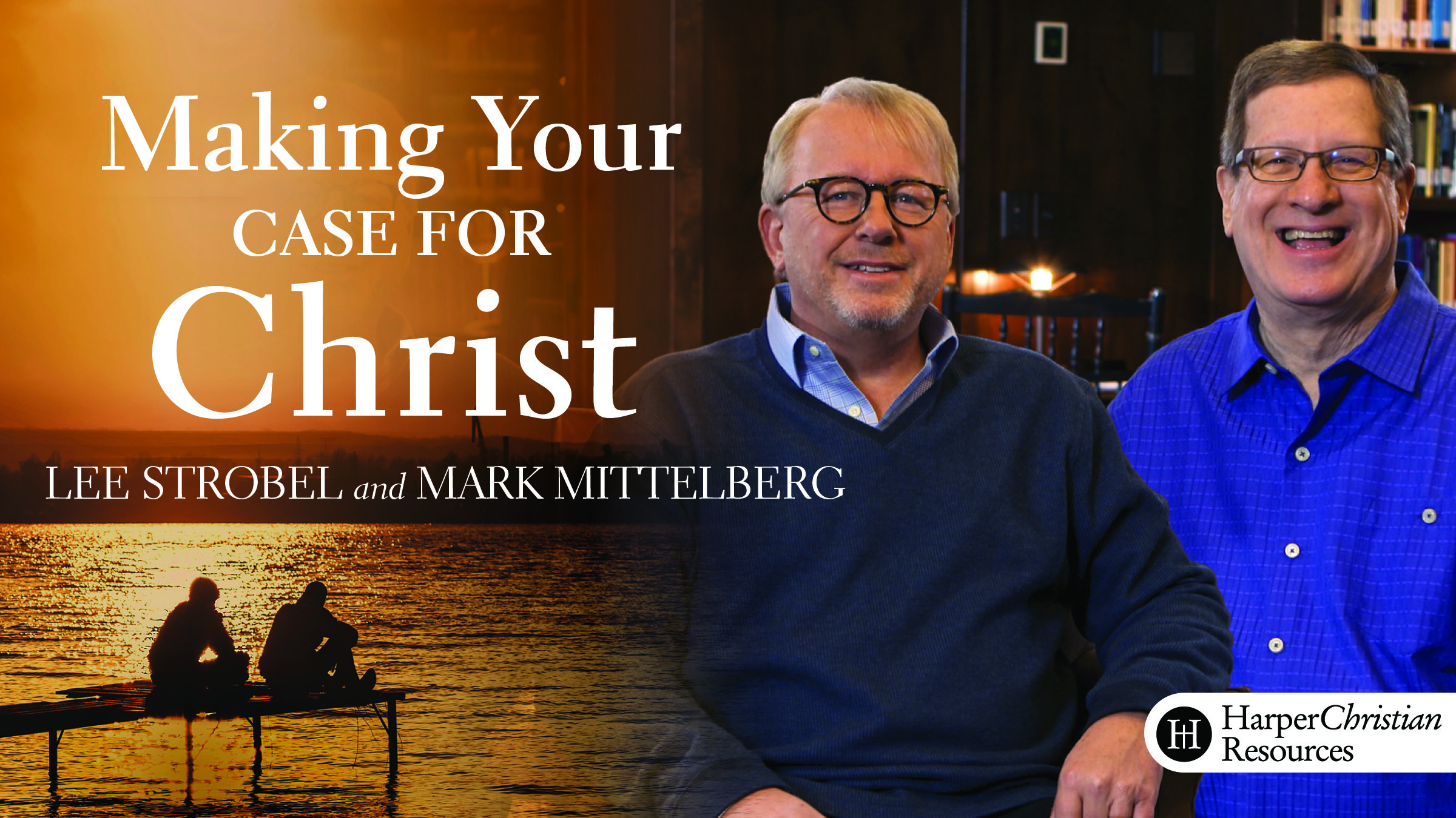 Making Your Case for Christ (Lee Strobel & Mark Mittelberg)