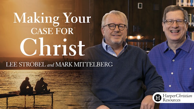 Making Your Case for Christ (Lee Strobel & Mark Mittelberg)