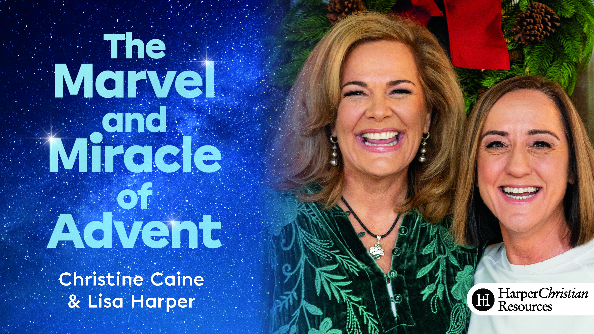 The Marvel and Miracle of Advent (Christine Caine & Lisa Harper)