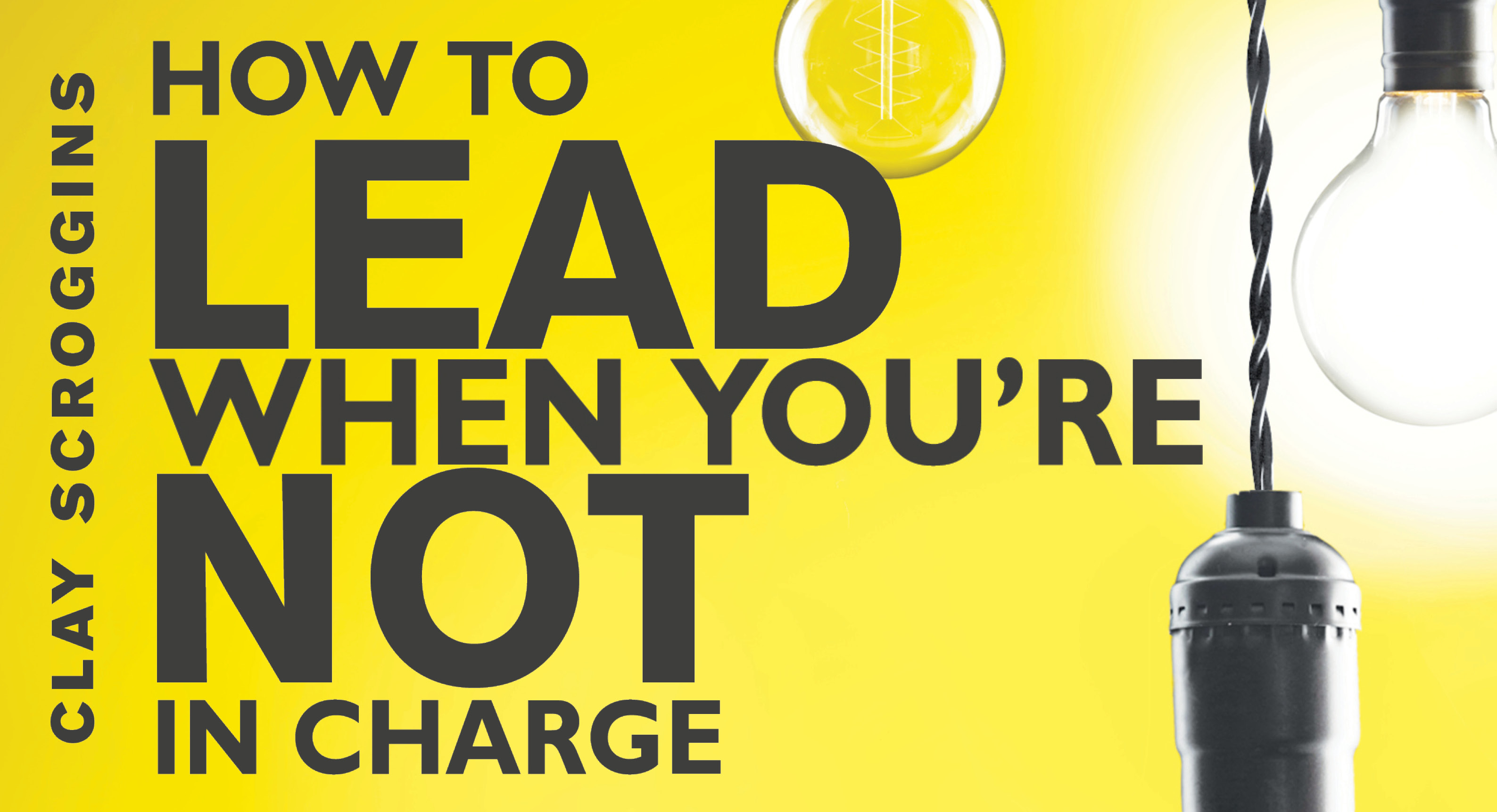 How to Lead When You're Not In Charge (Clay Scroggins)