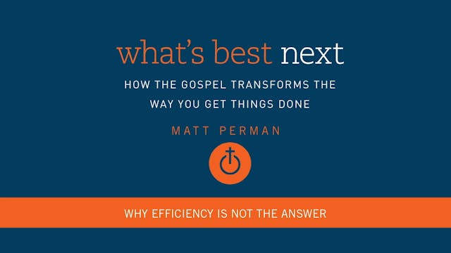 What's Best Next - Session 2 - Why Efficiency Is Not the Answer