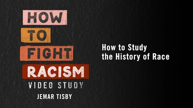 How to Fight Racism - Session 4 - How to Study the History of Race