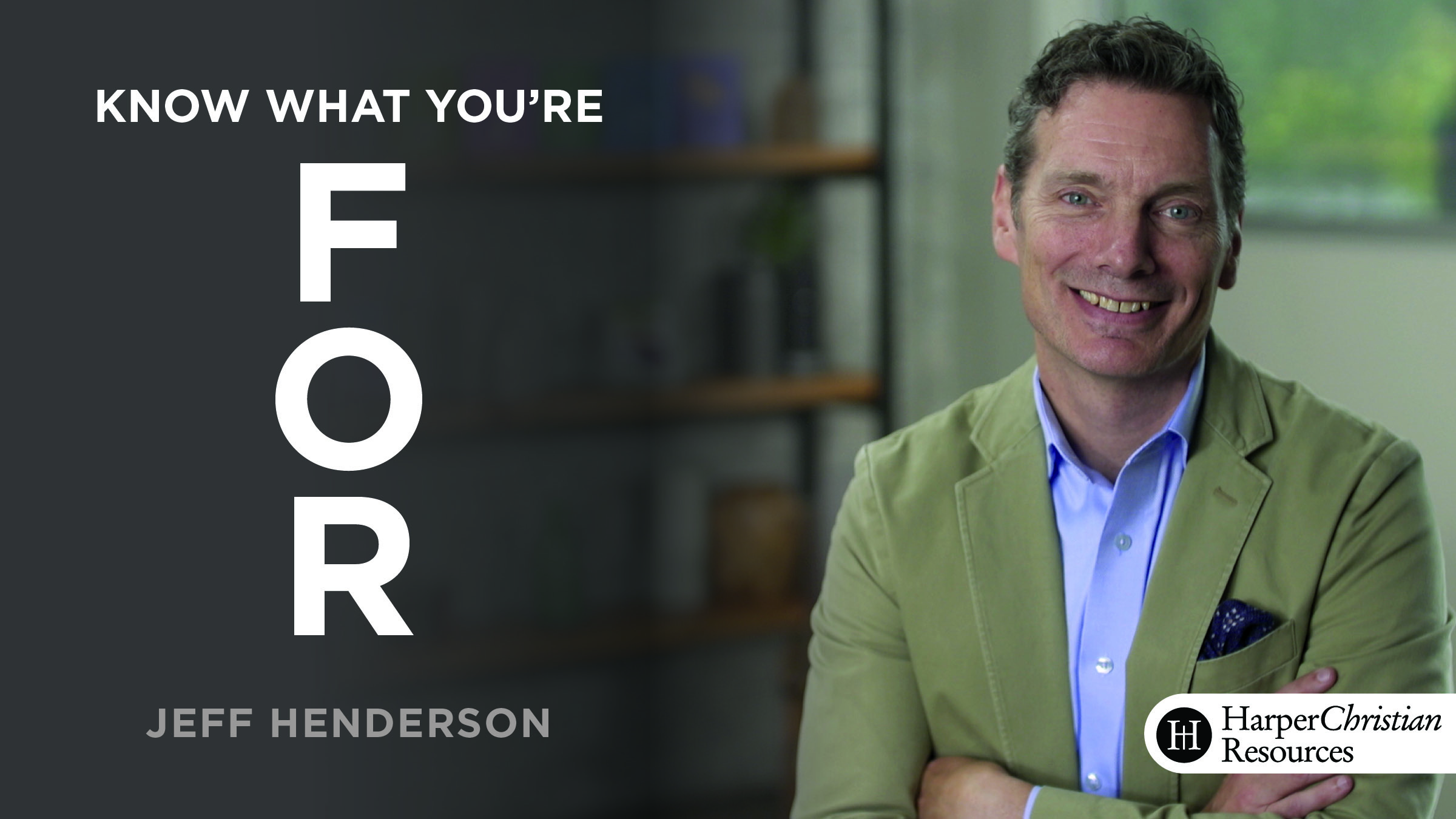 Know What You're FOR (Jeff Henderson)