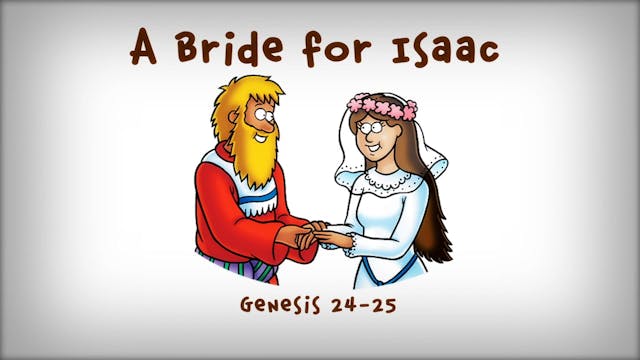 The Beginner's Bible Video Series, Story 8, A Bride for Isaac
