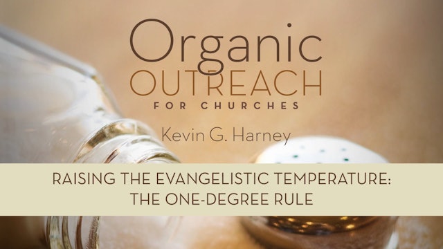 Organic Outreach for Churches - Session 7 - Raising the Evangelistic Temperature: The One-Degree Rule