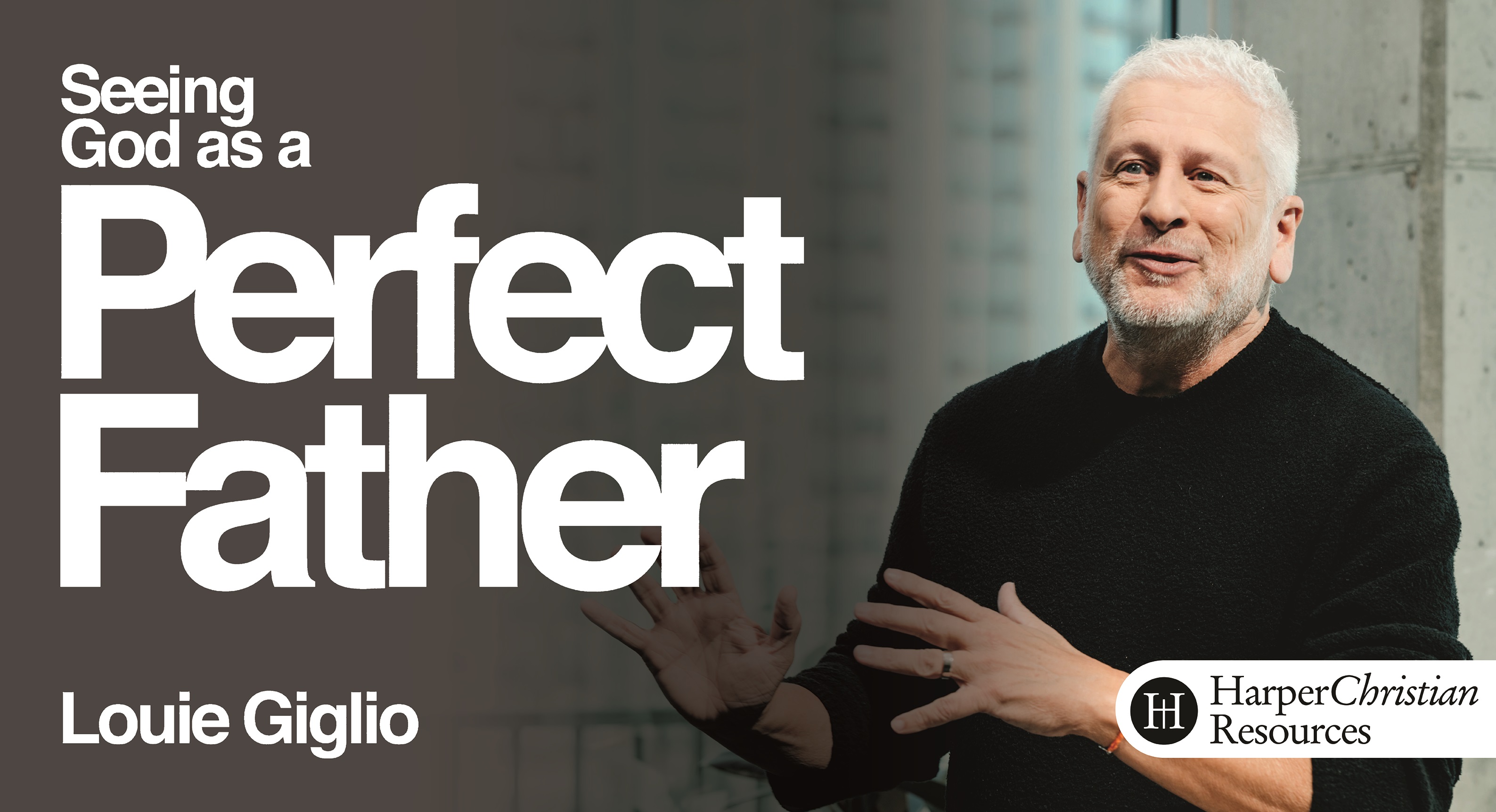 Seeing God as a Perfect Father (Louie Giglio)