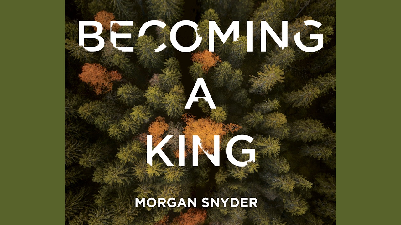 Becoming A King (Morgan Snyder)