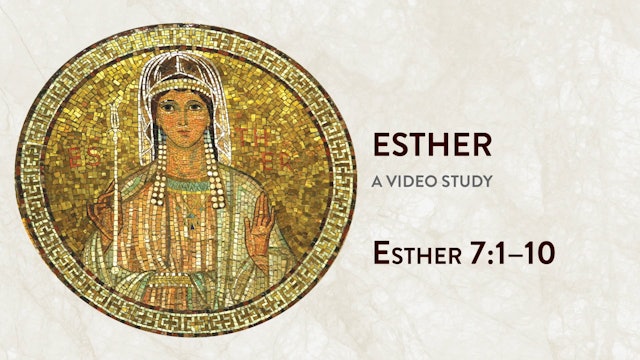 Esther - Session 8 - Esther 7:1–10