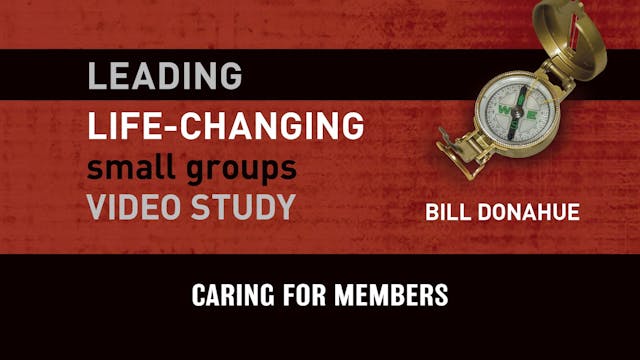 S8: Caring for Members (Leading Life-Changing Small Groups)