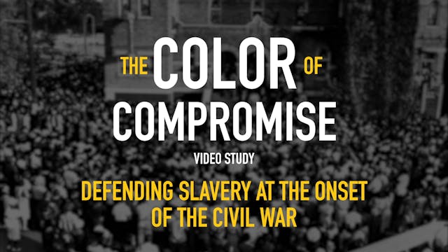 The Color of Compromise - Session 5 - Defending Slavery at the Onset of the Civil War