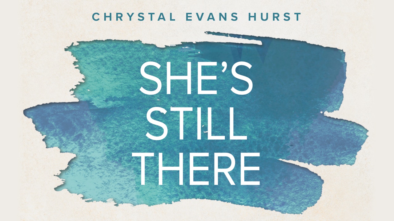 She's Still There (Chrystal Evans Hurst)