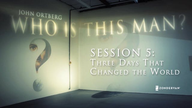 Who Is This Man?, Session 5. Three Days That Changed The World