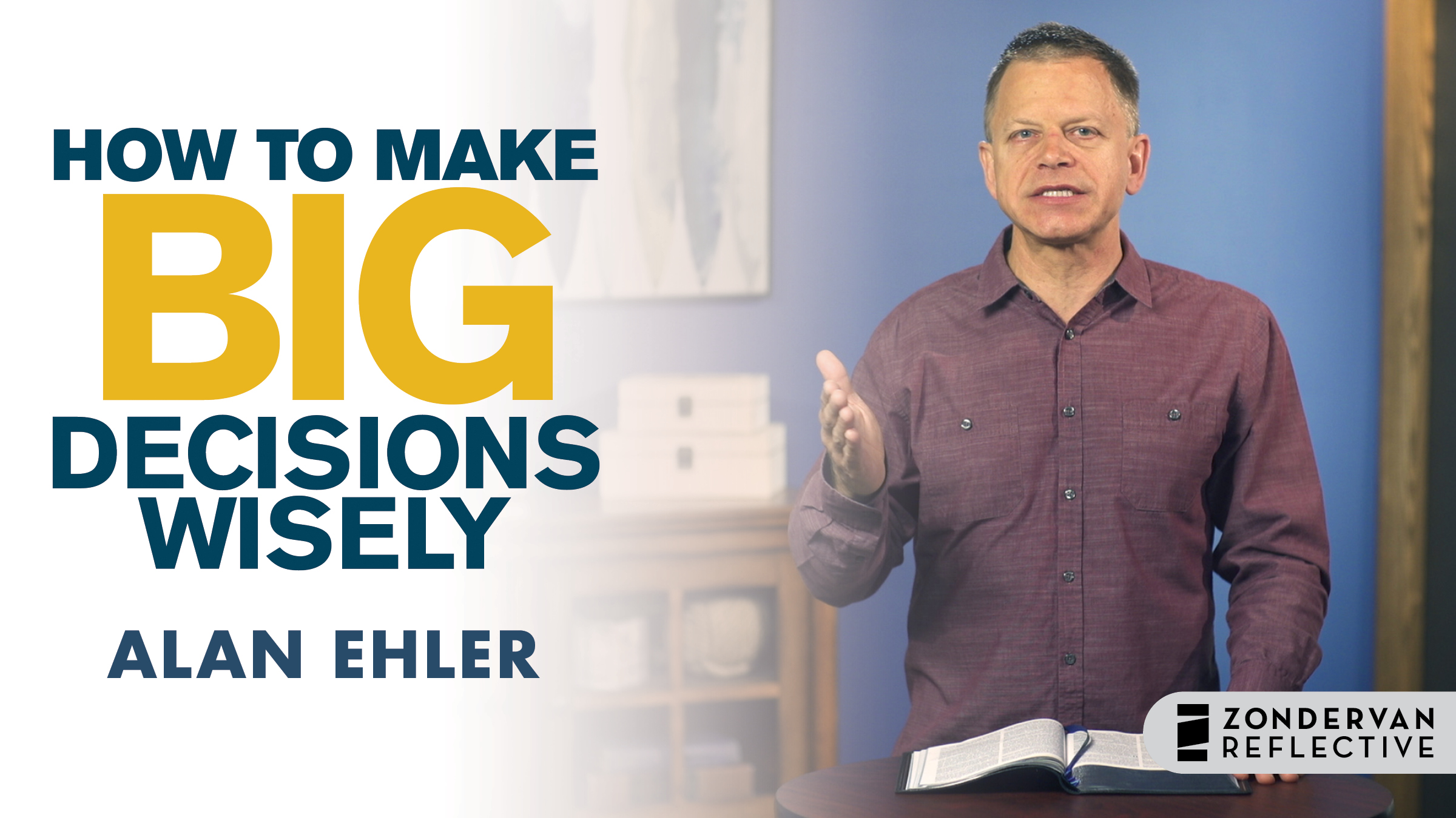 How to Make Big Decisions Wisely (Alan Ehler)