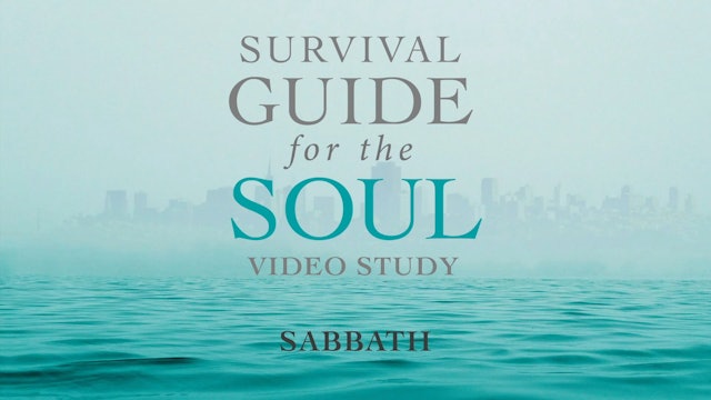 Survival Guide for the Soul - Session 6 - Sabbath