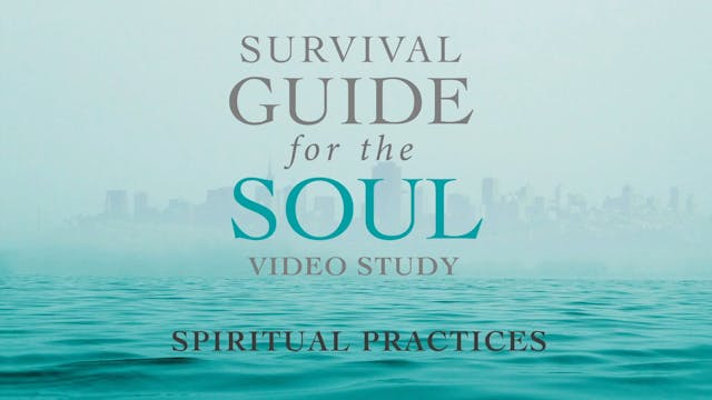 Survival Guide for the Soul - Session 4 - Spiritual Practices