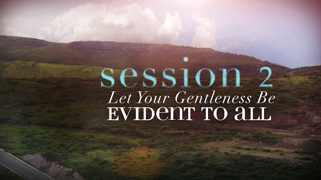Anxious for Nothing - Session 2 - Let Your Gentleness Be Evident to All