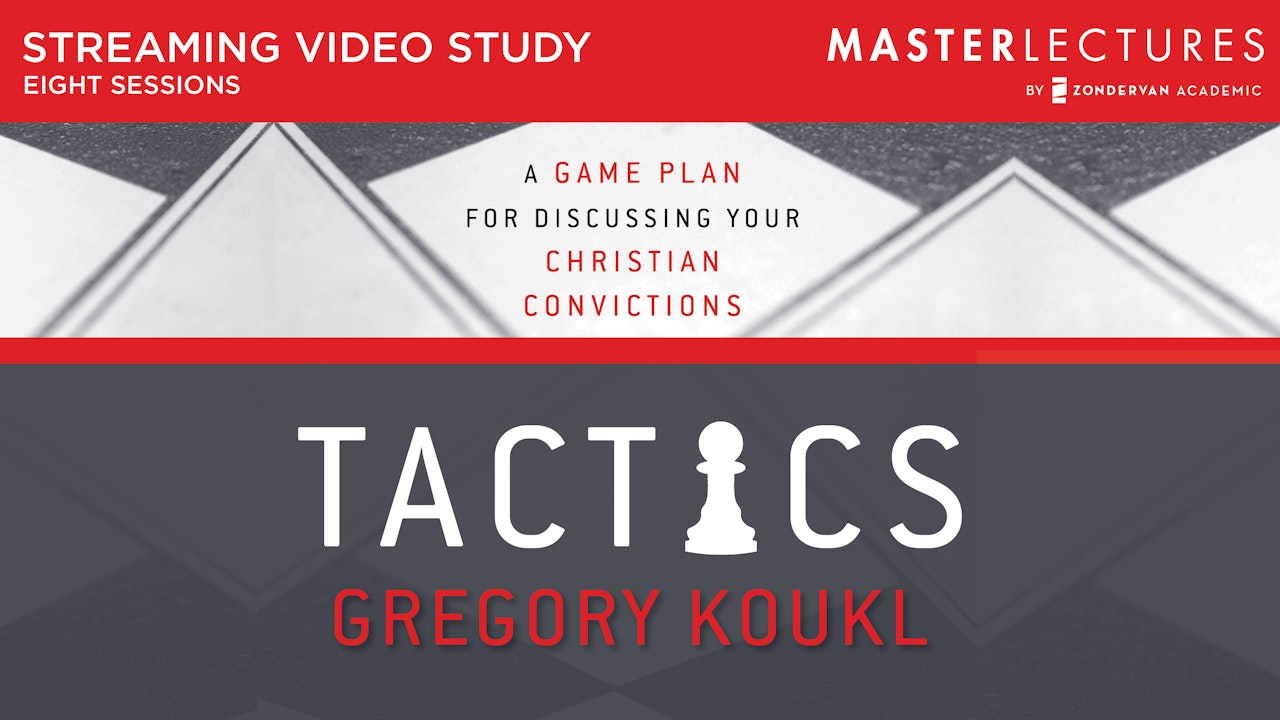 Tactics: A Game Plan for Discussing Your Christian Convictions (Gregory Koukl)