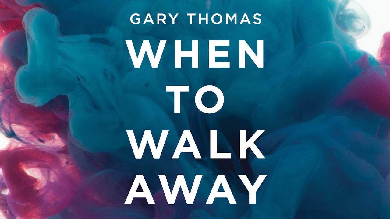 When to Walk Away (Gary Thomas)