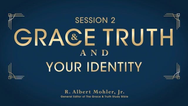 S2: Grace and Truth and Your Identity
