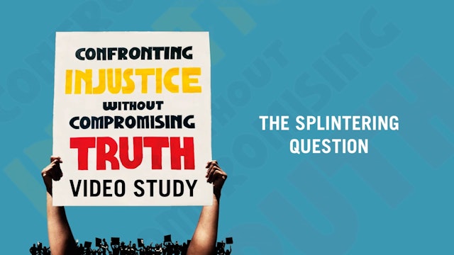 S6: The Splintering Question (Confronting Injustice)