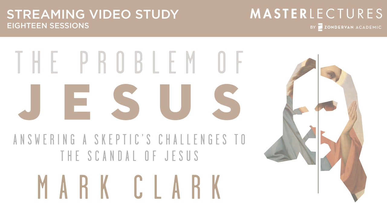 The Problem of Jesus: Answering a Skeptic's Challenges (Mark Clark)