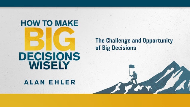 How to Make Big Decisions Wisely - Session 1 - The Challenge and Opportunity of Big Decisions