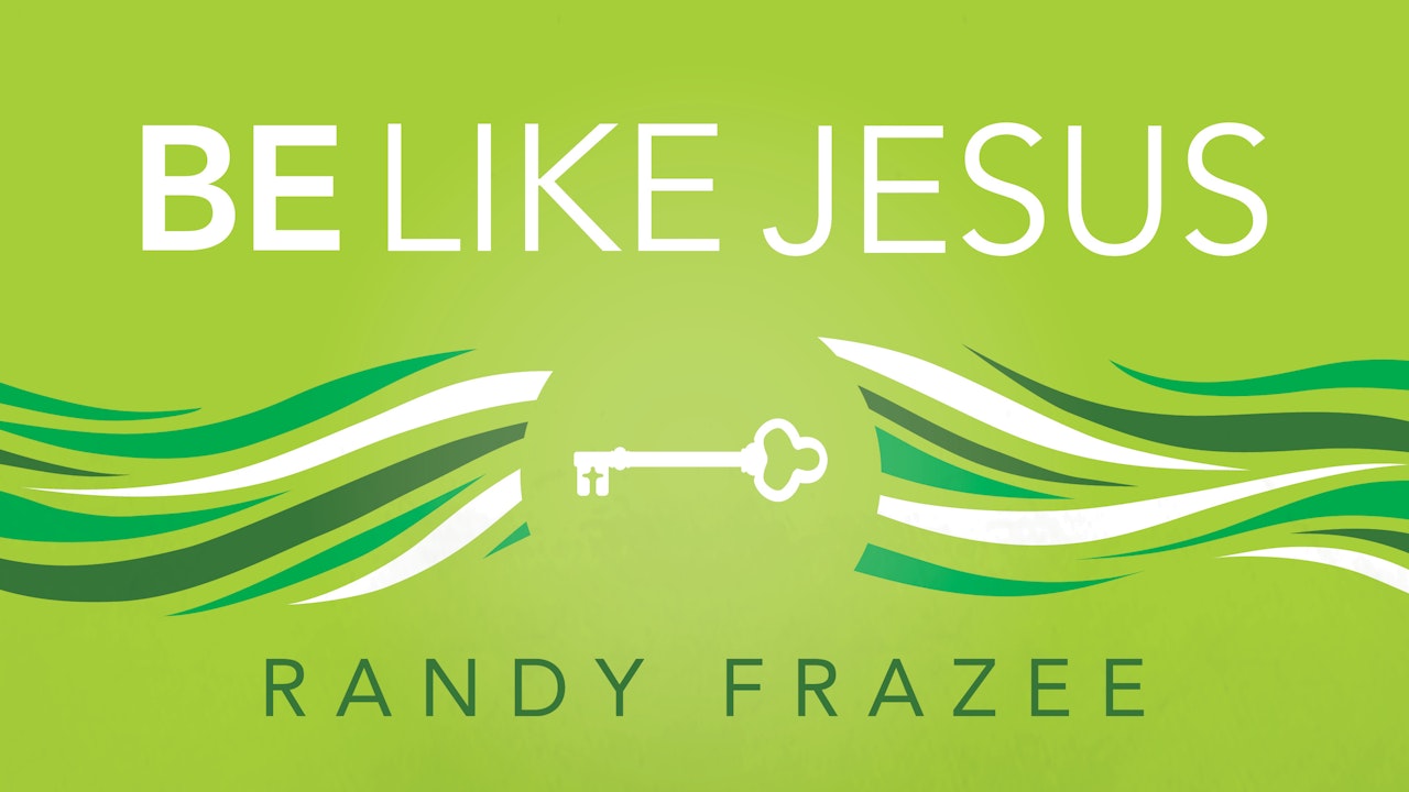 Believe Bible Study Series: Be Like Jesus (Randy Frazee)
