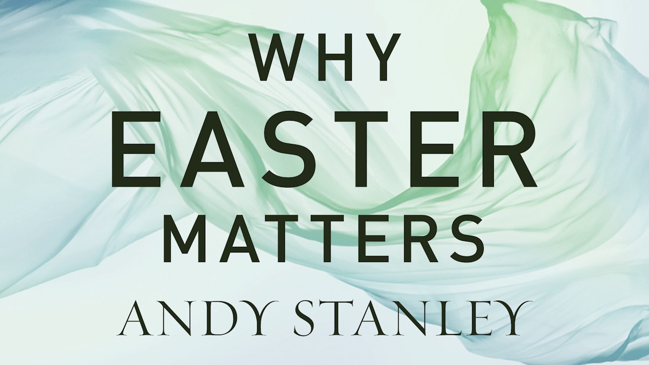 Why Easter Matters (Andy Stanley)