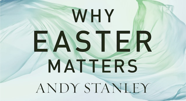 Why Easter Matters (Andy Stanley)