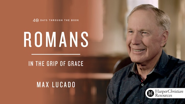 40 Days Through the Book: Romans - In the Grip of Grace (Max Lucado)