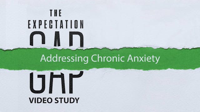 S7: Addressing Chronic Anxiety (Expec...