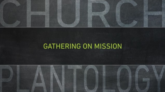 S17: Gathering on Mission (Church Plantology)