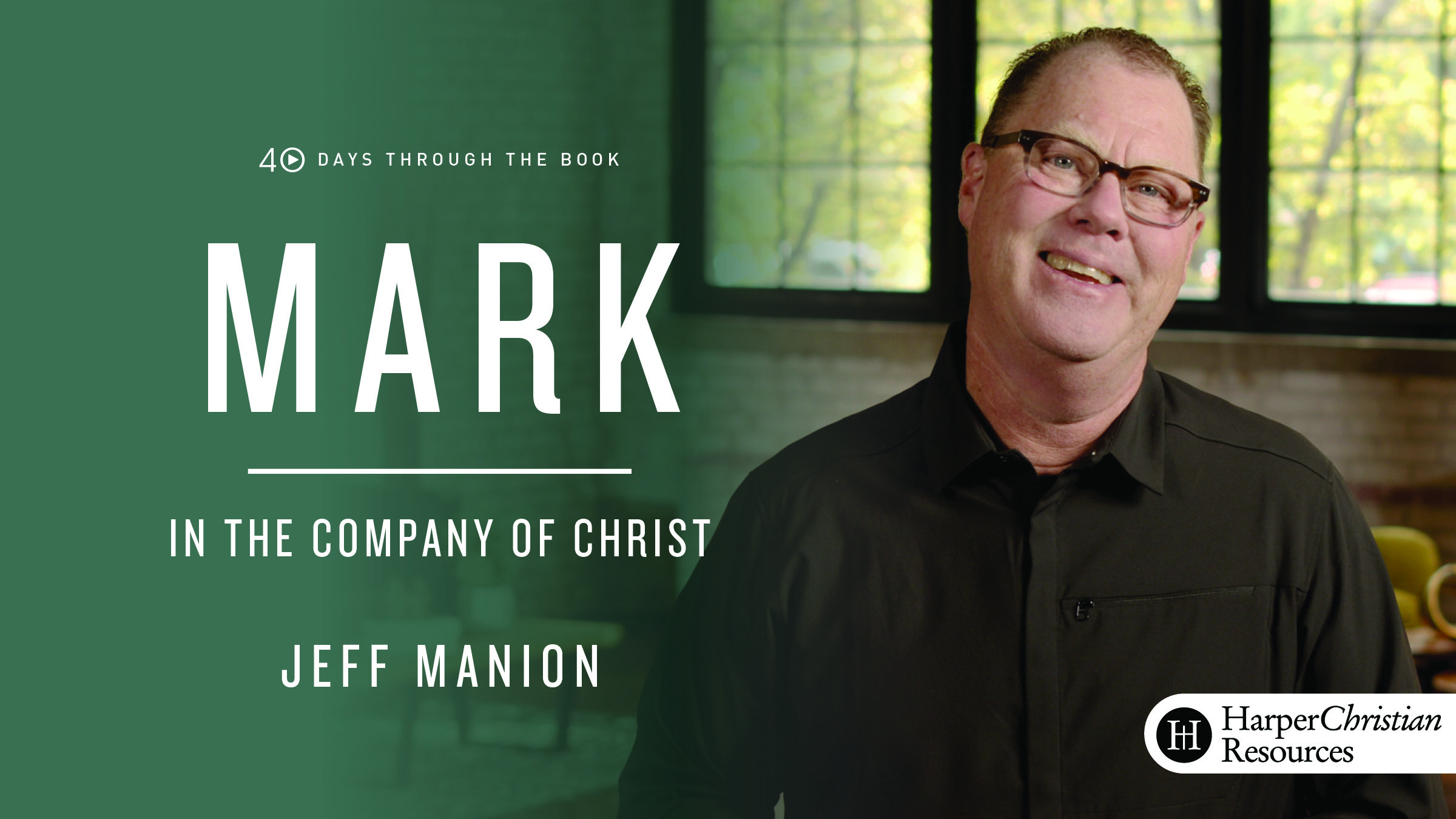 40 Days Through the Book: Mark - In the Company of Christ (Jeff Manion)