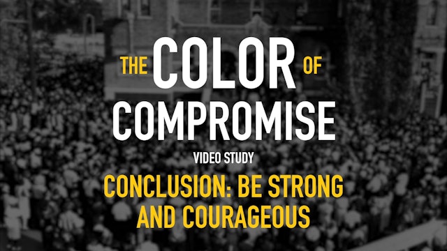 The Color of Compromise - Session 12 - Be Strong and Courageous