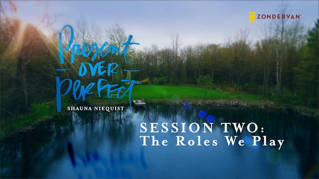Present Over Perfect, Session 2, The Roles We Play
