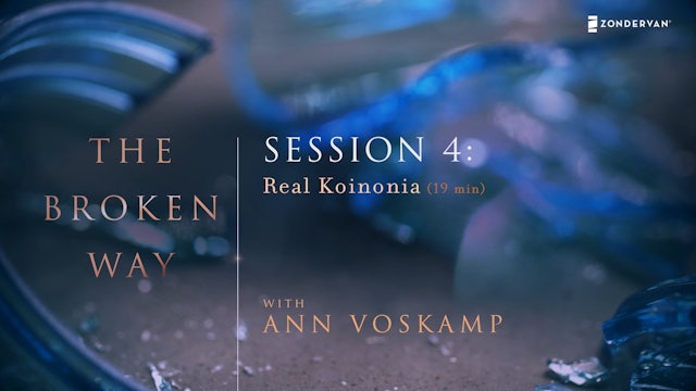 The Broken Way, Session 4, Real Koinonia