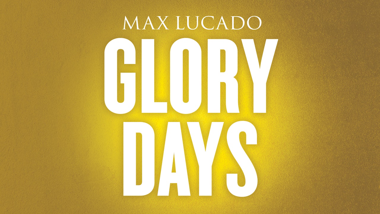 Glory Days (Max Lucado)