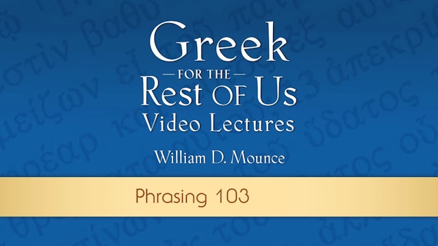 Greek for the Rest of Us - Lesson 26 - Phrasing 103