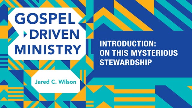 Intro: On This Mysterious Stewardship (Gospel-Driven Ministry)