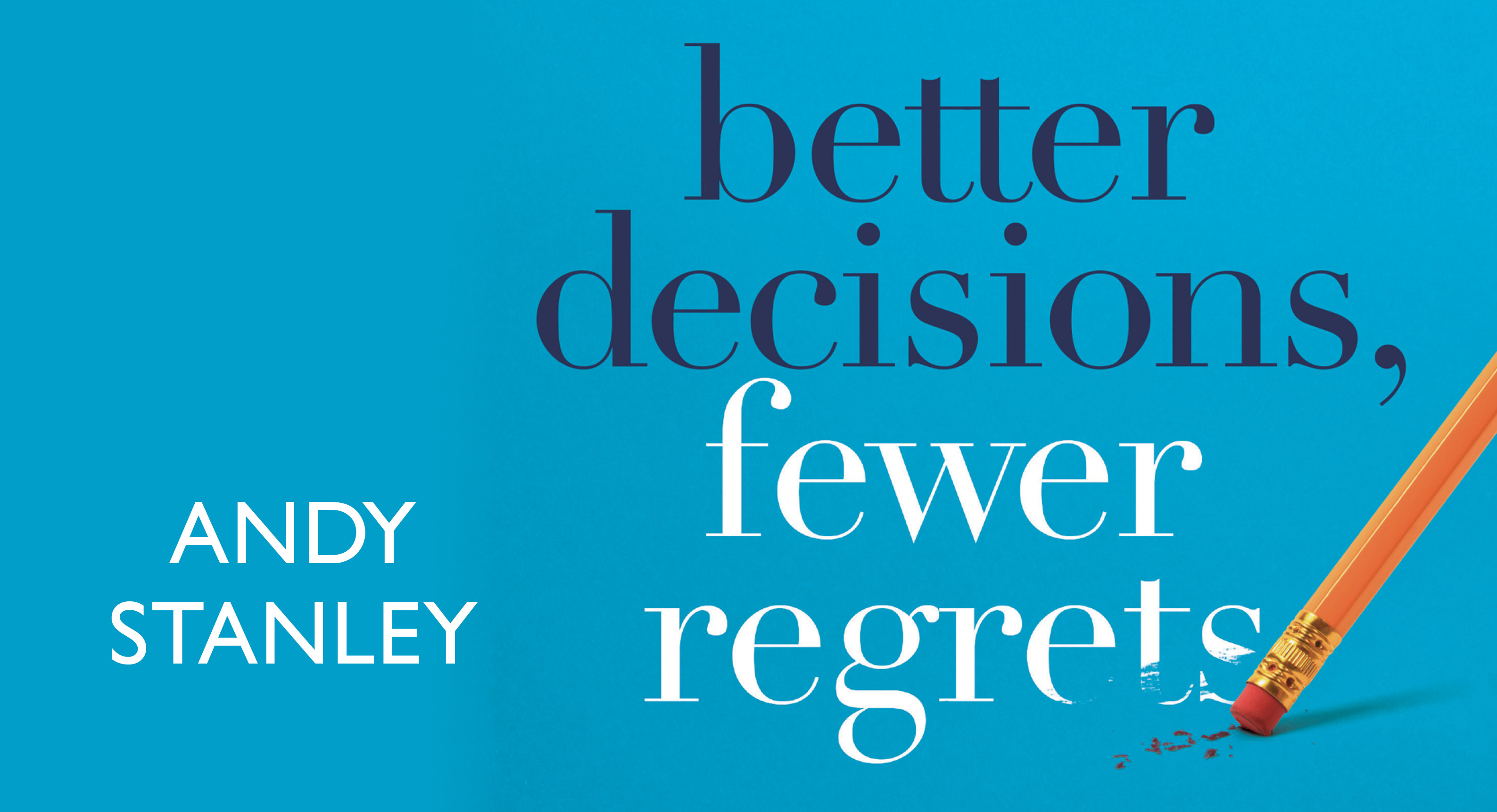 Better Decisions, Fewer Regrets - Session 1 - More Than a Decision