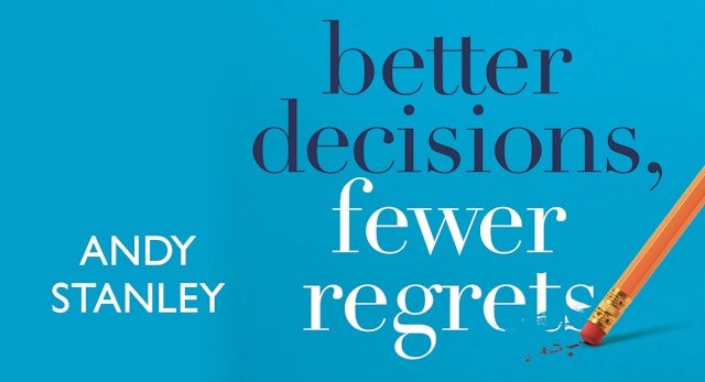 Better Decisions, Fewer Regrets - Session 1 - More Than a Decision