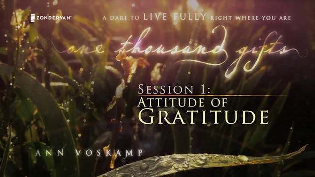 One Thousand Gifts Session 1: Attitude of Gratitude