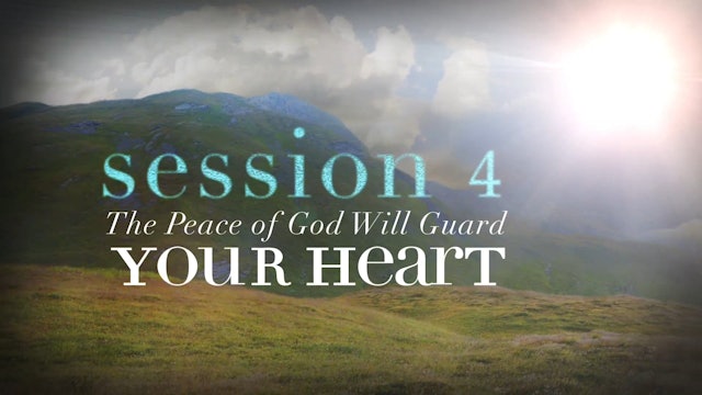 Anxious for Nothing - Session 4 - The Peace of God Will Guard Your Heart
