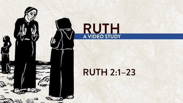 Ruth - Session 3 - Ruth 2:1–23