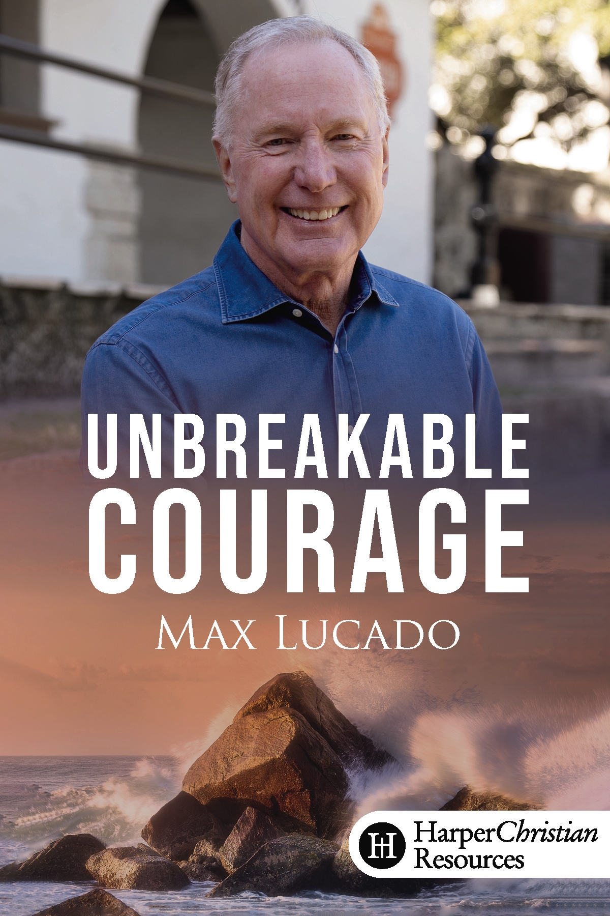 Unbreakable Courage (Max Lucado)