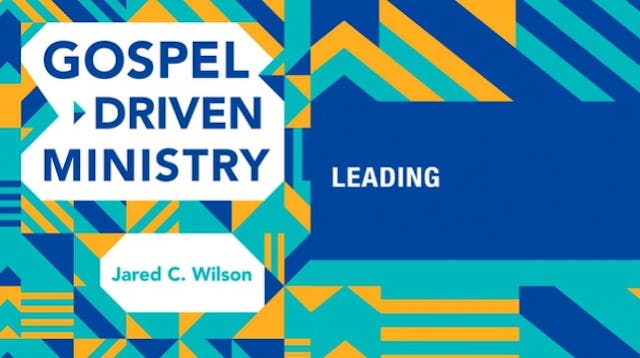 S7: Leading (Gospel-Driven Ministry)