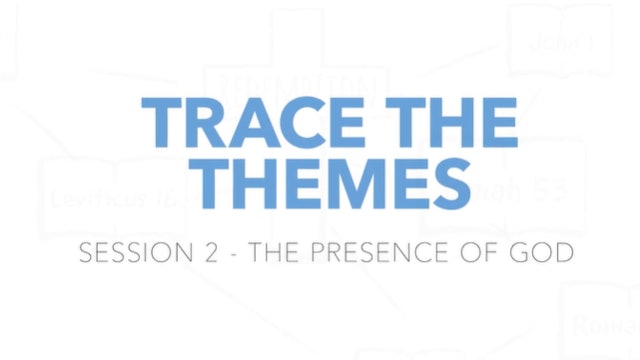 Trace the Themes - Session 2: The Presence of God