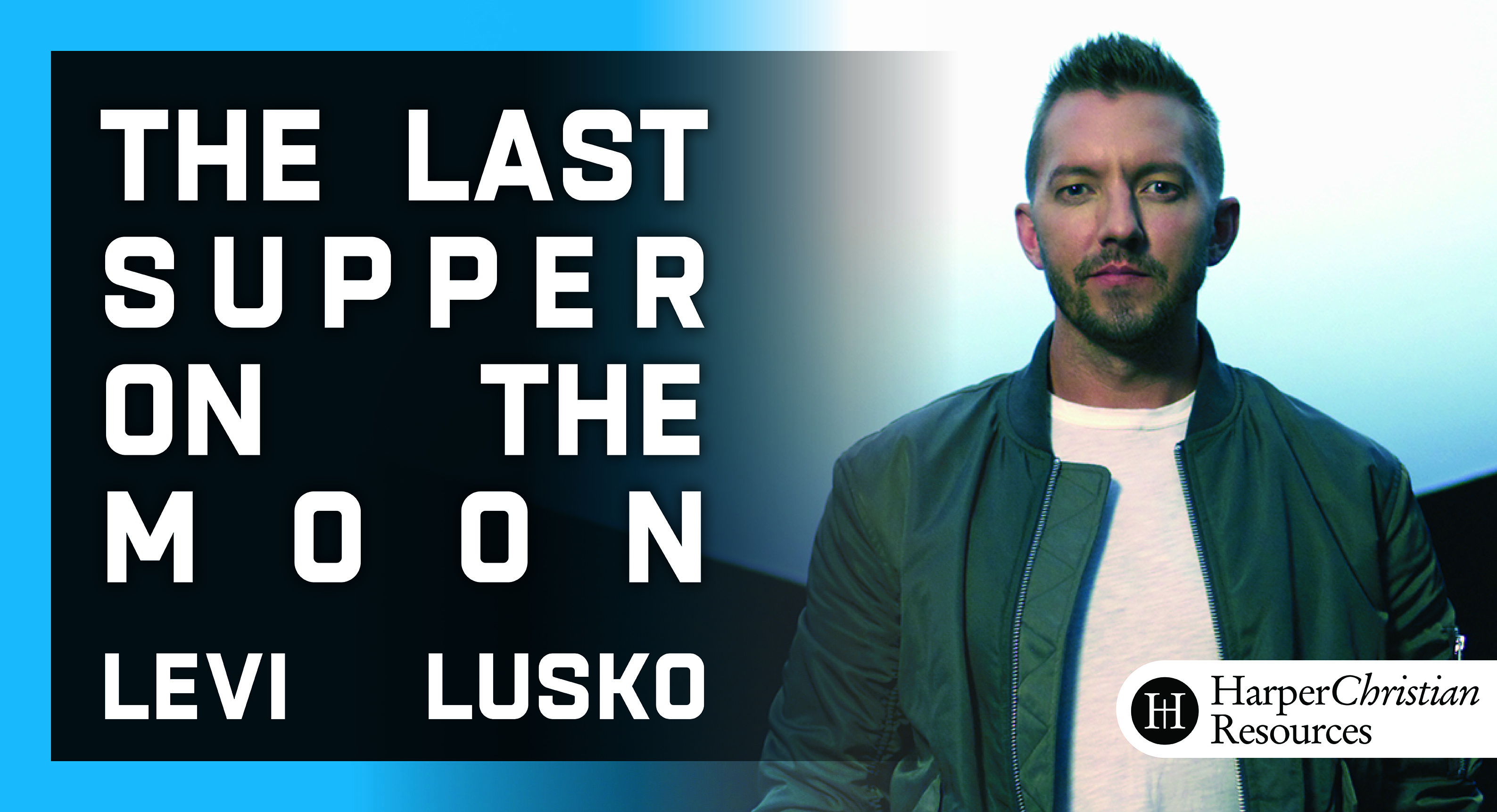 The Last Supper on the Moon (Levi Lusko)
