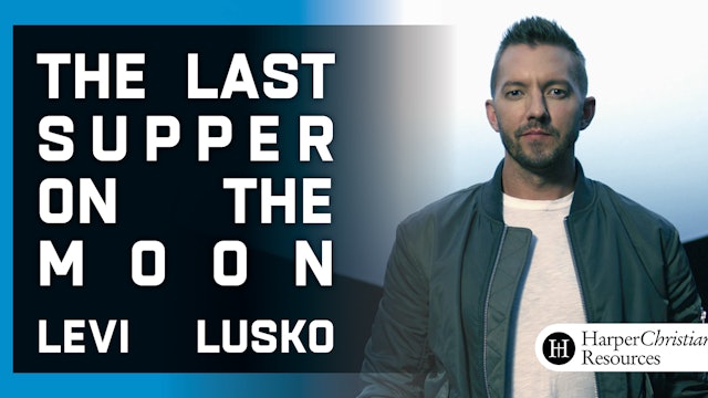 The Last Supper on the Moon (Levi Lusko)
