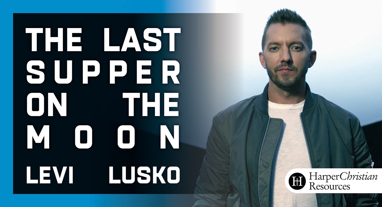 The Last Supper on the Moon (Levi Lusko)